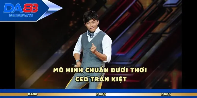 Mô hình chuẩn dưới thời Ceo Trần Kiệt
