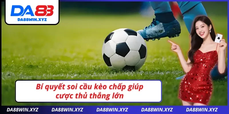 Bí quyết soi kèo chấp DA88 hiệu quả nhất