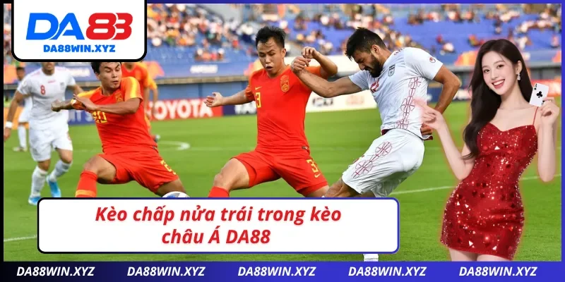 Cược chấp nửa trái trong kèo châu Á DA88