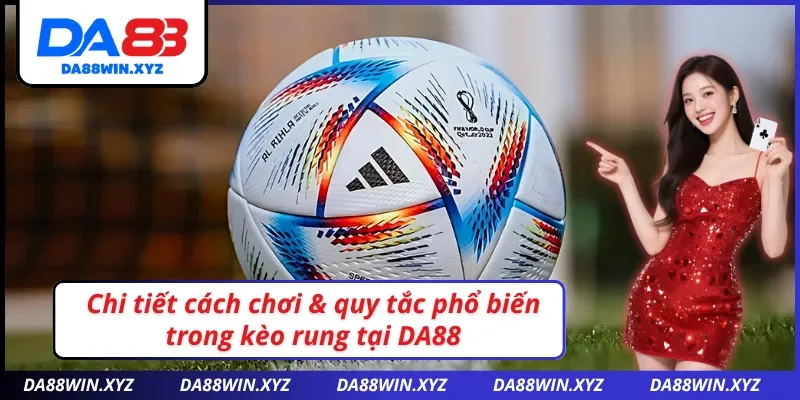 Cách chơi kèo rung DA88 hiệu quả nhất