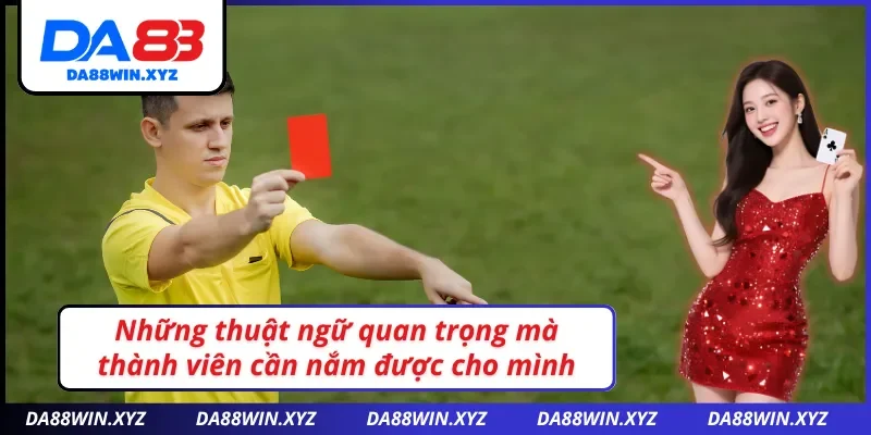 Các thuật ngữ quan trọng trong kèo thẻ phạt Da88