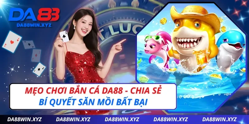 Mẹo Chơi Bắn Cá DA88