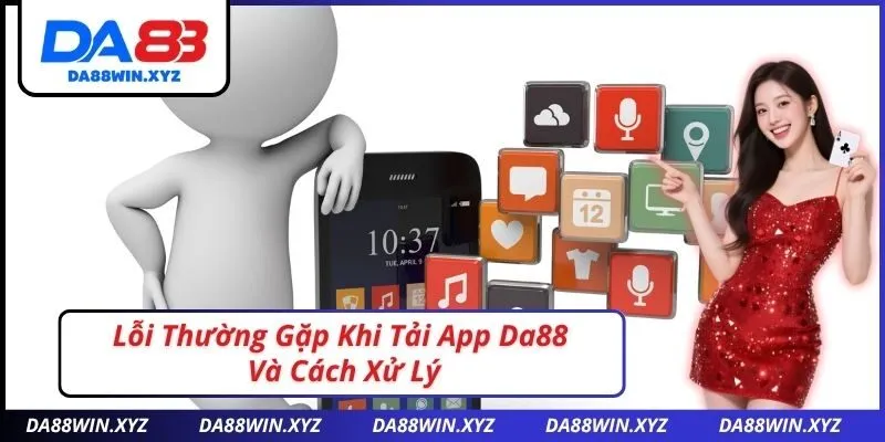Lỗi Thường Gặp Khi Tải App Da88 Và Cách Xử Lý