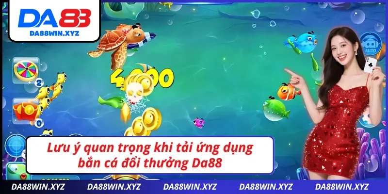 Lưu ý quan trọng khi tải game bắn cá Da88