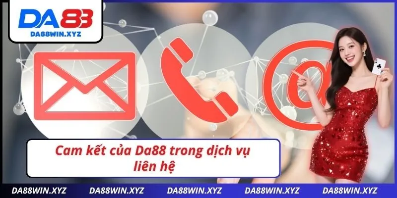 Cam kết của Da88 trong dịch vụ liên hệ