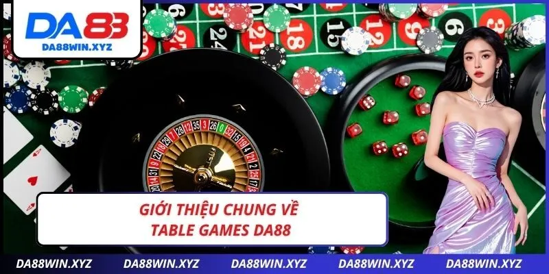 Giới thiệu chung về Table games Da88